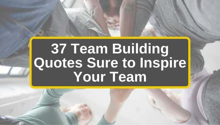 Inspire your team with over 35 team building quotes and images - perfect for emails or use in team meetings!