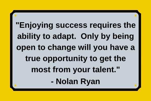 Nolan Ryan Quote about adapting to change to get the most from your talent