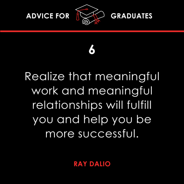 realize that meaningful work and meaningful relationships will fulfill you and help you be successful