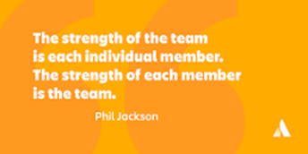 The strength of the team is each individual member. The strength of each member is the team.